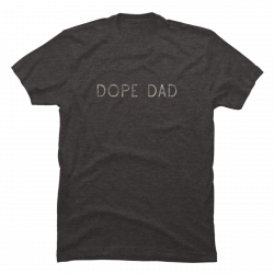 dope dad shirt